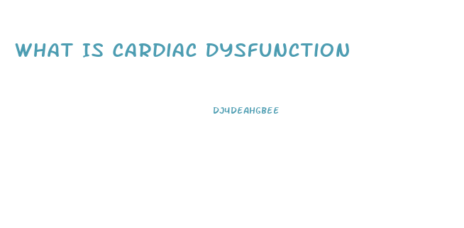 What Is Cardiac Dysfunction