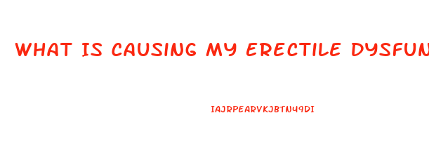 What Is Causing My Erectile Dysfunction