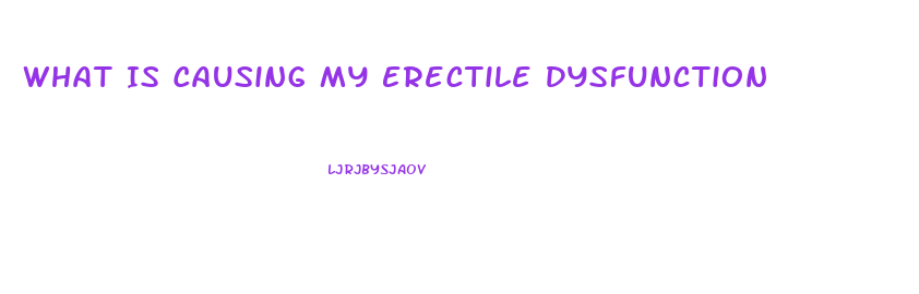 What Is Causing My Erectile Dysfunction