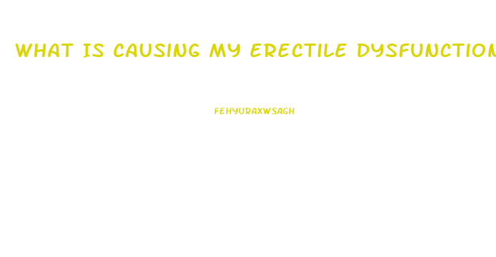 What Is Causing My Erectile Dysfunction