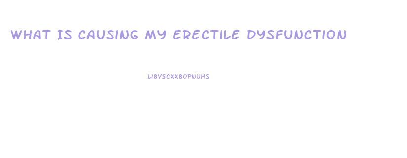 What Is Causing My Erectile Dysfunction