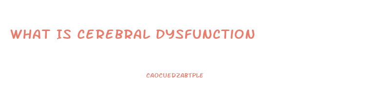 What Is Cerebral Dysfunction