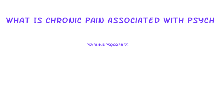 What Is Chronic Pain Associated With Psychosocial Dysfunction