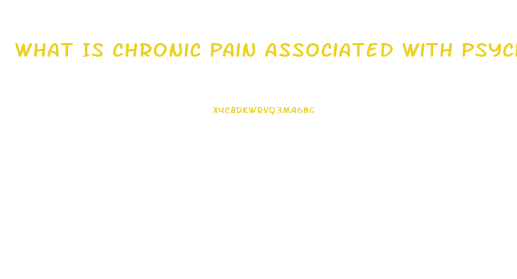 What Is Chronic Pain Associated With Psychosocial Dysfunction