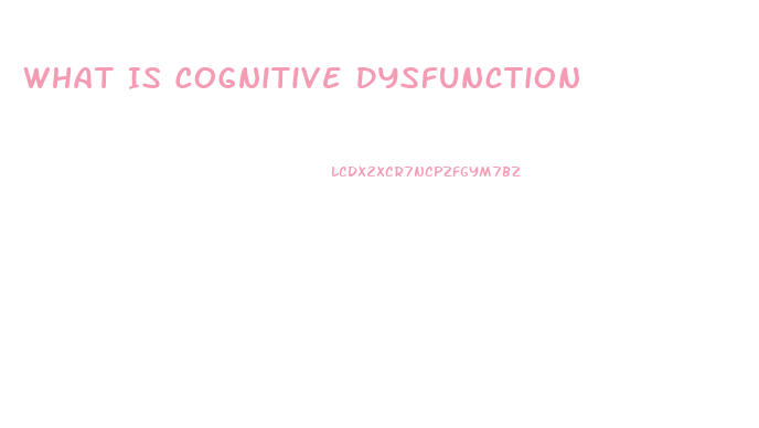 What Is Cognitive Dysfunction