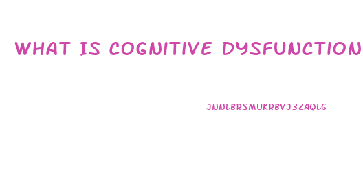 What Is Cognitive Dysfunction