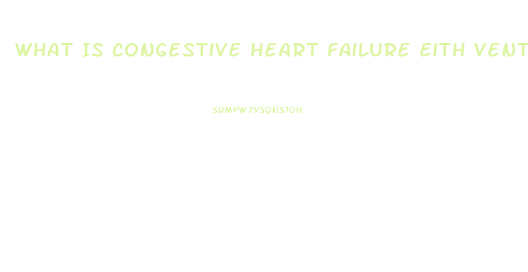 What Is Congestive Heart Failure Eith Ventricular Diastolic Dysfunction