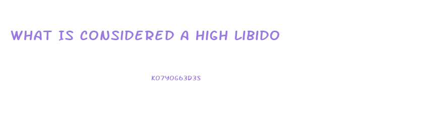 What Is Considered A High Libido