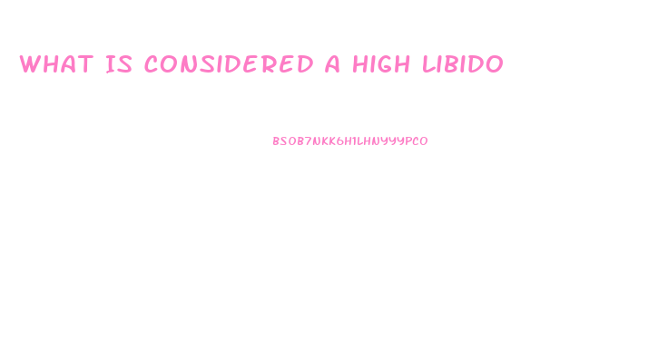 What Is Considered A High Libido