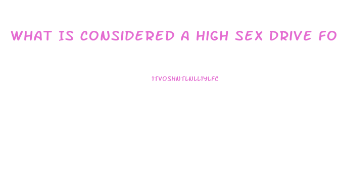 What Is Considered A High Sex Drive For A Woman