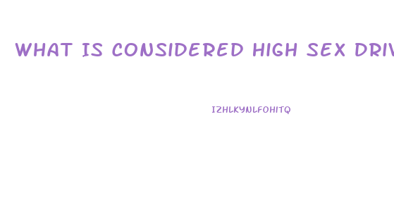 What Is Considered High Sex Drive Women 34