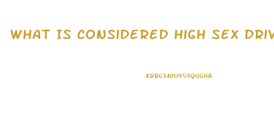 What Is Considered High Sex Drive Women 34