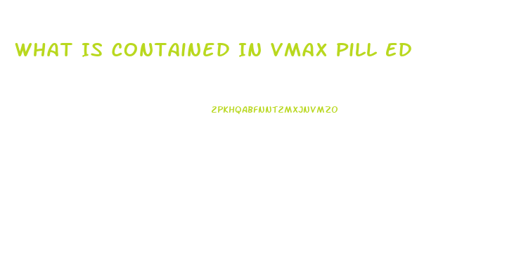 What Is Contained In Vmax Pill Ed