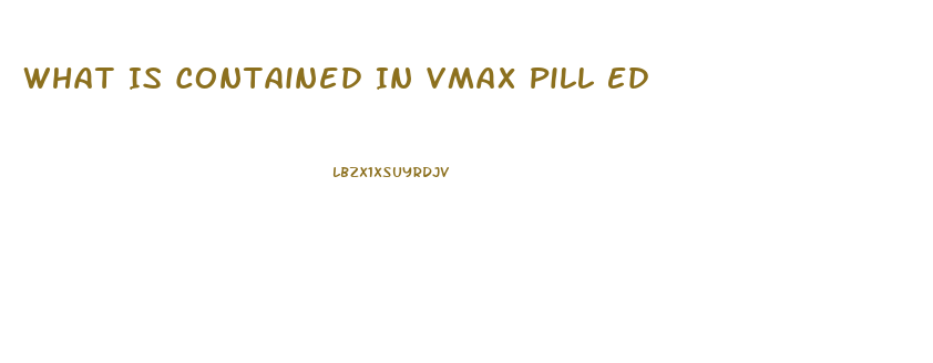 What Is Contained In Vmax Pill Ed