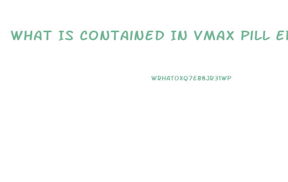 What Is Contained In Vmax Pill Ed