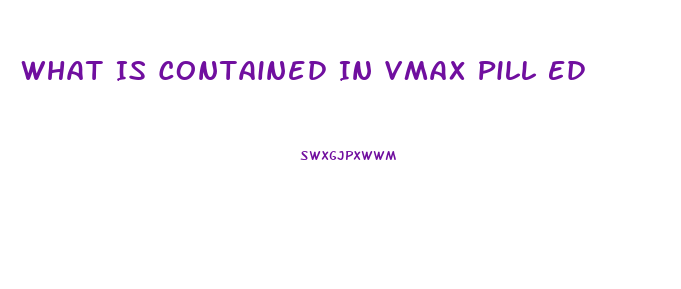 What Is Contained In Vmax Pill Ed