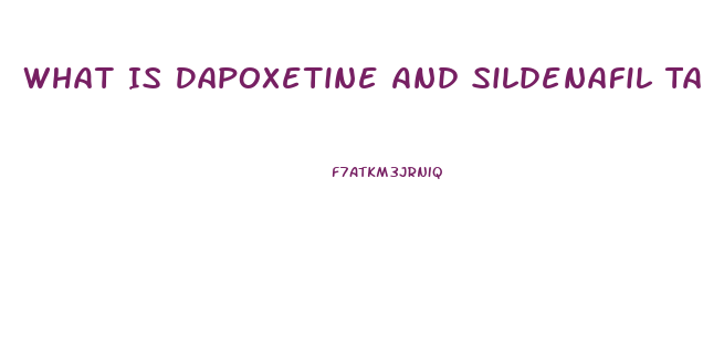 What Is Dapoxetine And Sildenafil Tablets