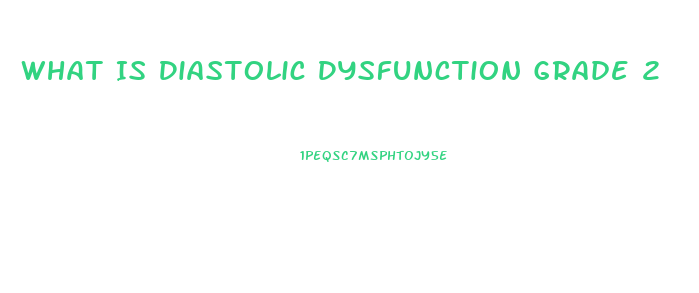 What Is Diastolic Dysfunction Grade 2