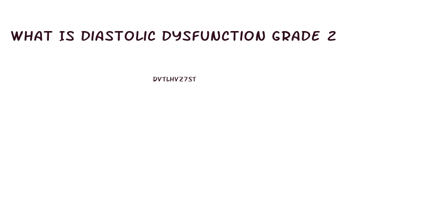 What Is Diastolic Dysfunction Grade 2