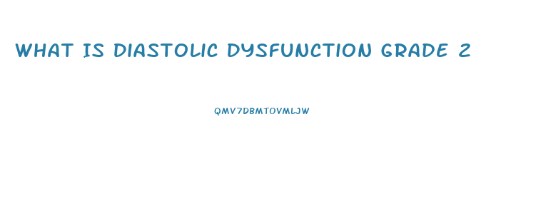 What Is Diastolic Dysfunction Grade 2