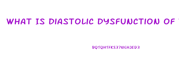 What Is Diastolic Dysfunction Of The Heart