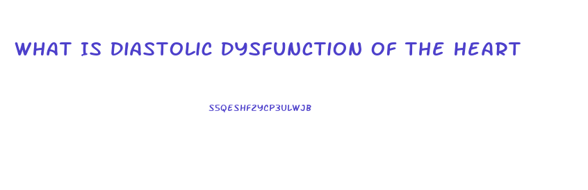 What Is Diastolic Dysfunction Of The Heart