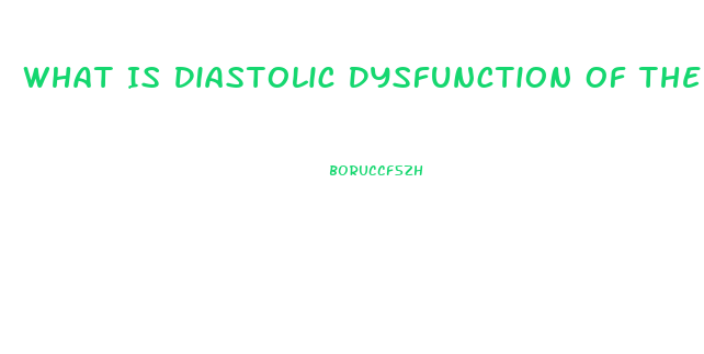 What Is Diastolic Dysfunction Of The Heart