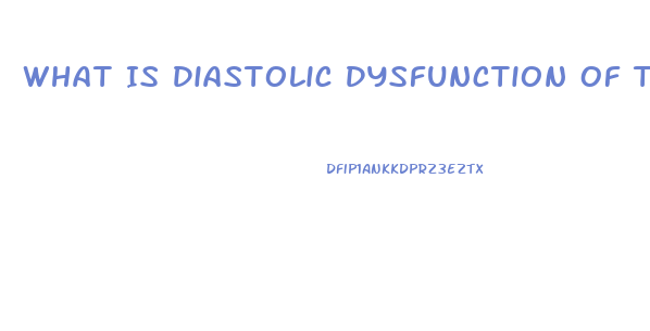 What Is Diastolic Dysfunction Of The Heart