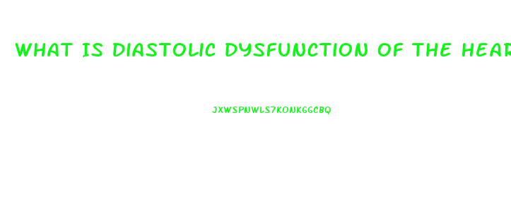 What Is Diastolic Dysfunction Of The Heart