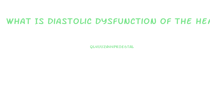 What Is Diastolic Dysfunction Of The Heart