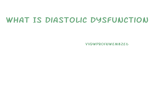 What Is Diastolic Dysfunction Of The Heart