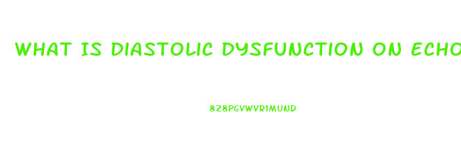 What Is Diastolic Dysfunction On Echo