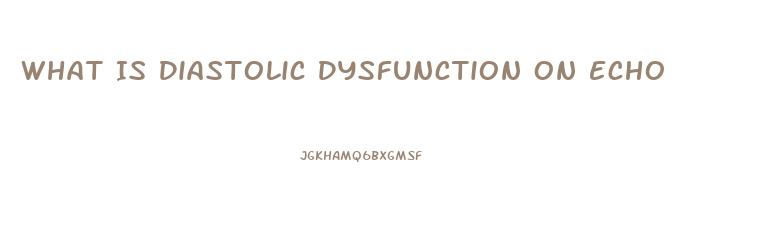 What Is Diastolic Dysfunction On Echo