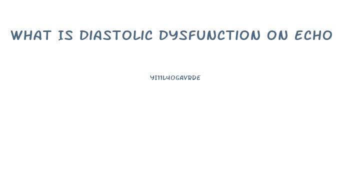 What Is Diastolic Dysfunction On Echo