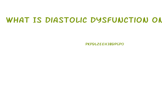 What Is Diastolic Dysfunction On Echo