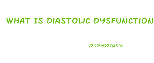 What Is Diastolic Dysfunction