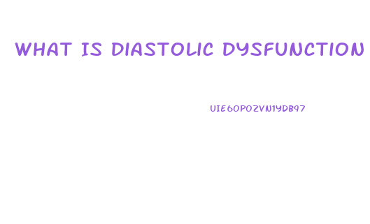 What Is Diastolic Dysfunction