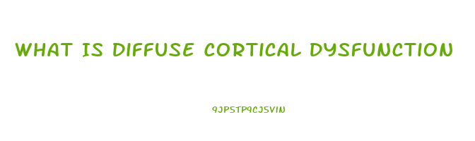 What Is Diffuse Cortical Dysfunction