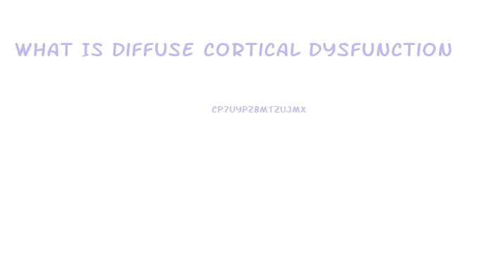 What Is Diffuse Cortical Dysfunction