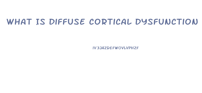 What Is Diffuse Cortical Dysfunction