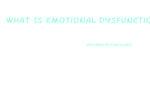 What Is Emotional Dysfunction Disorder