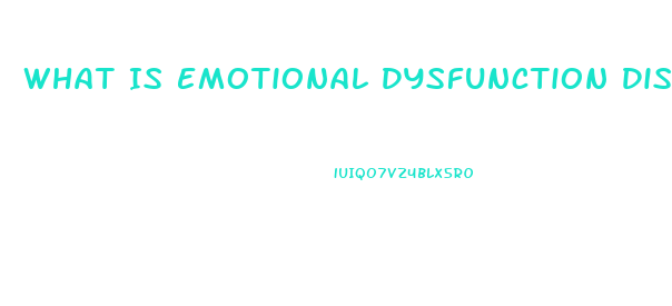 What Is Emotional Dysfunction Disorder