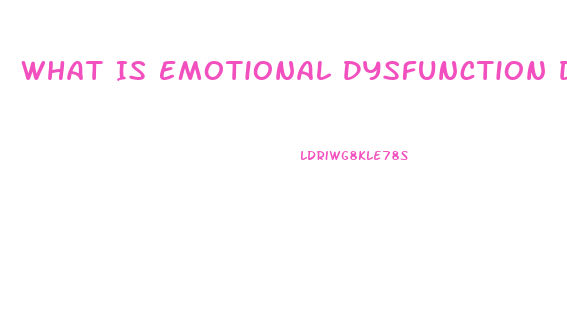 What Is Emotional Dysfunction Disorder