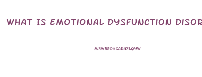 What Is Emotional Dysfunction Disorder