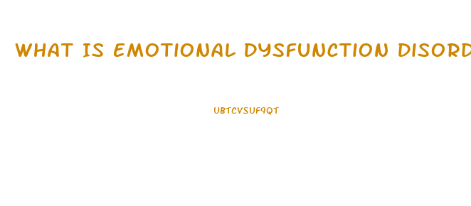 What Is Emotional Dysfunction Disorder