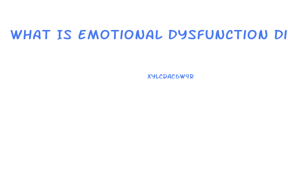 What Is Emotional Dysfunction Disorder