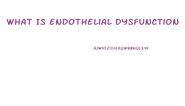 What Is Endothelial Dysfunction