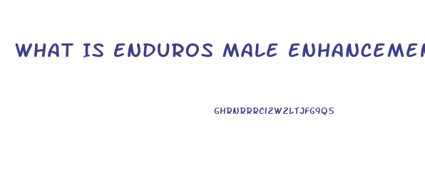 What Is Enduros Male Enhancement Supplement