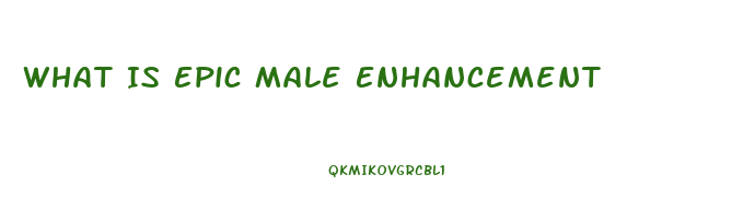 What Is Epic Male Enhancement