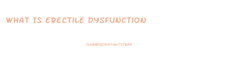 What Is Erectile Dysfunction